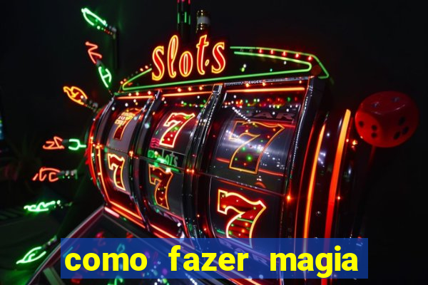 como fazer magia de fogo na vida real